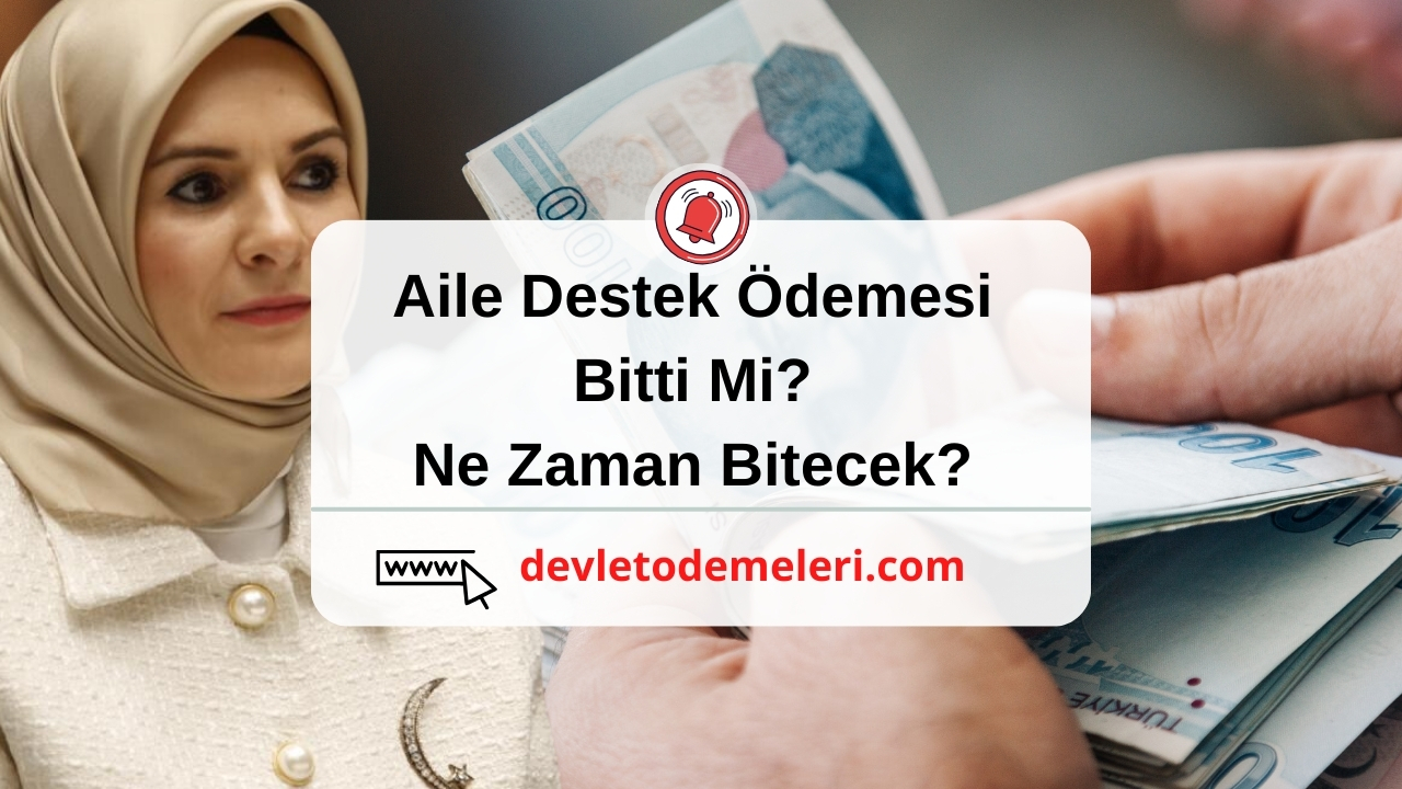 Aile Destek Ödemesi Bitti Mi? Ne Zaman Bitecek? Son Dakika Açıklaması