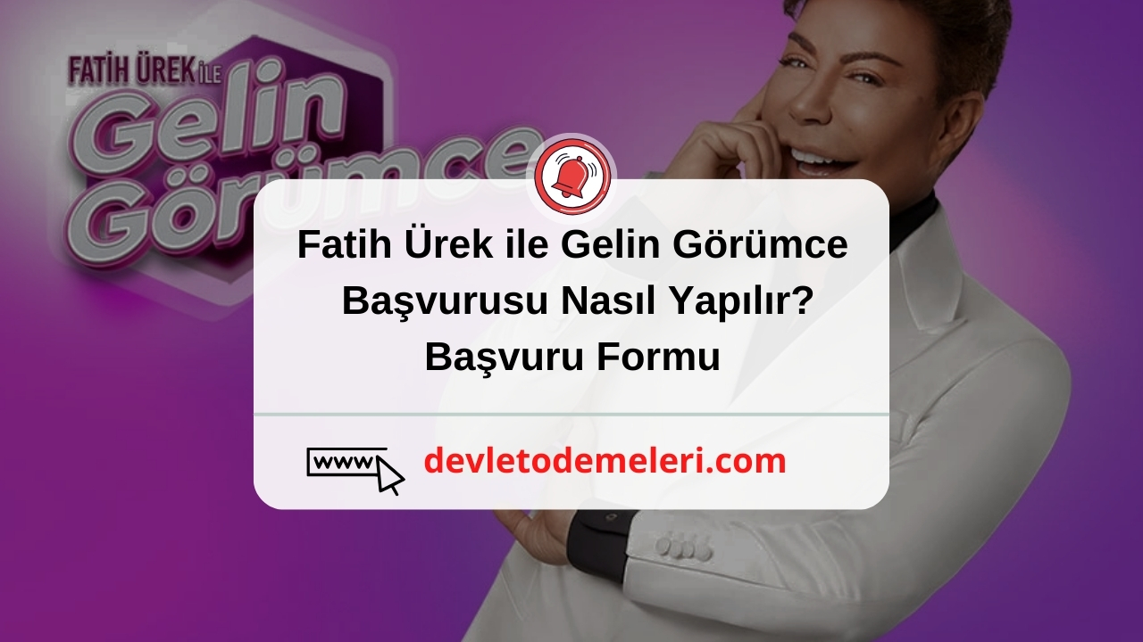 Fatih Ürek ile Gelin Görümce Başvurusu Nasıl Yapılır? Başvuru Formu