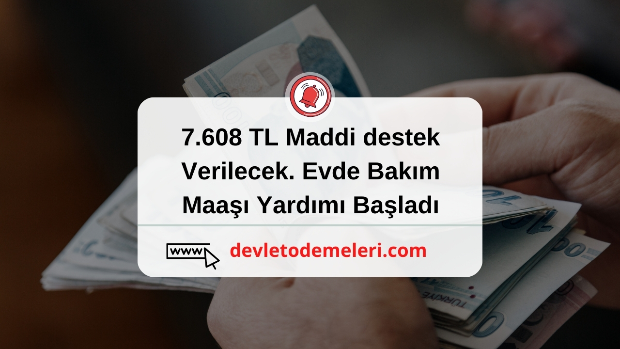 7.608 TL Maddi destek Verilecek. Evde Bakım Maaşı Yardımı Başladı