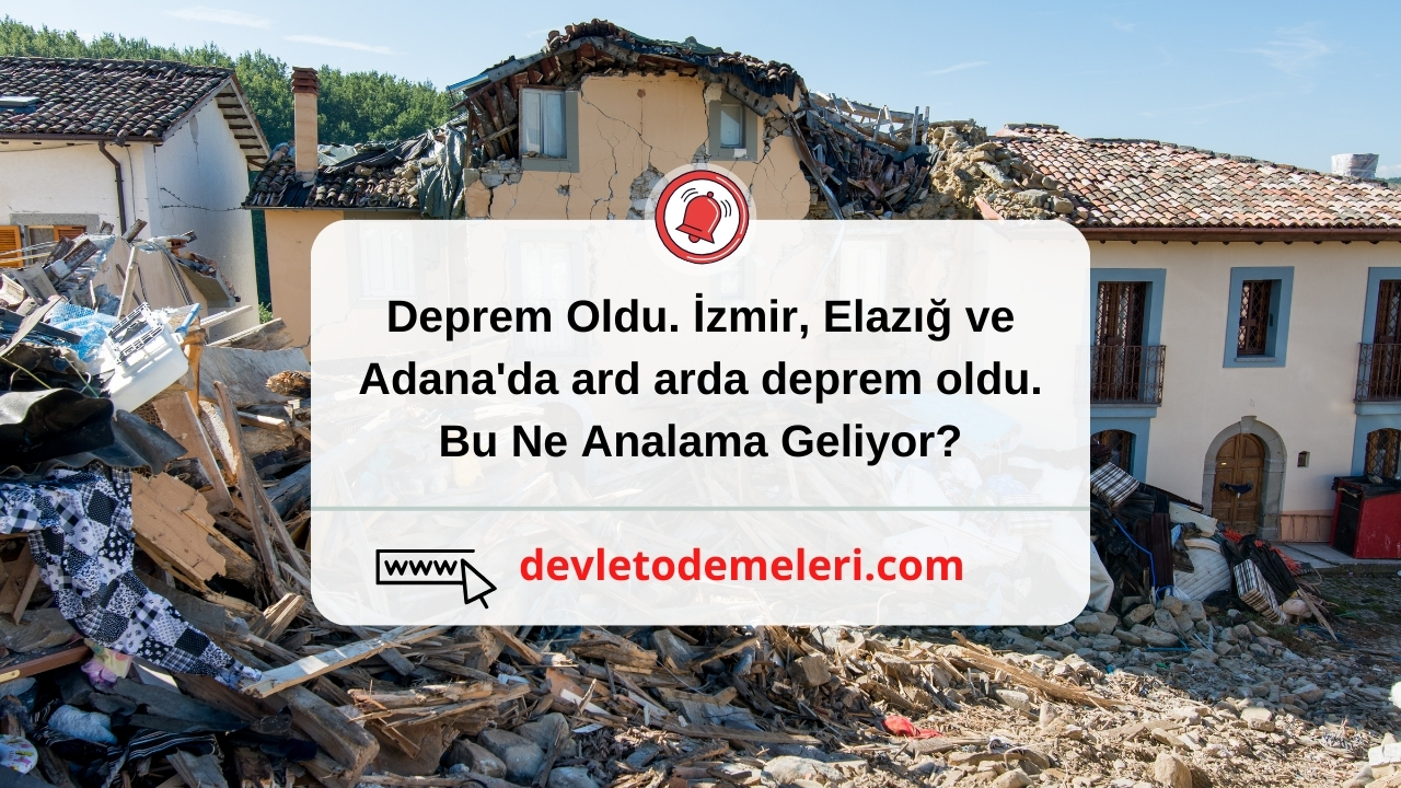 Deprem Oldu. İzmir, Elazığ ve Adana'da ard arda deprem oldu. Bu Ne Analama Geliyor?