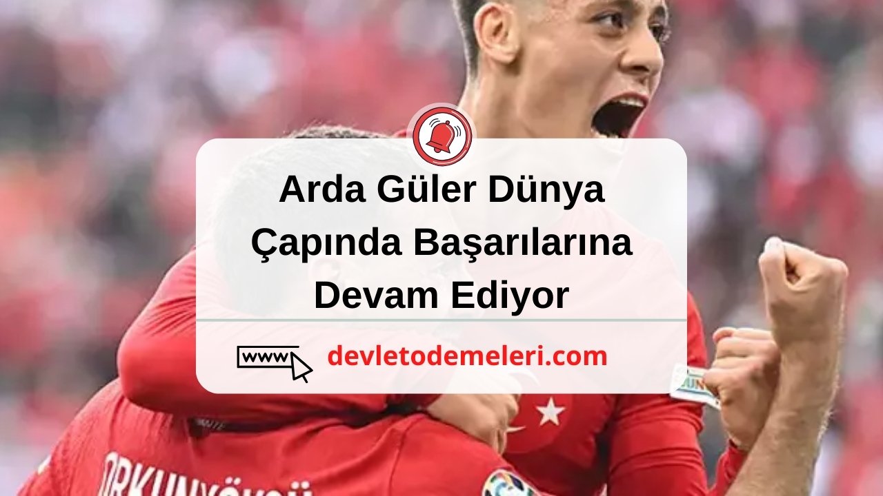 Arda Güler Dünya Çapında Başarılarına Devam Ediyor: Real Madrid ve Premier Lig'de Yükselişte