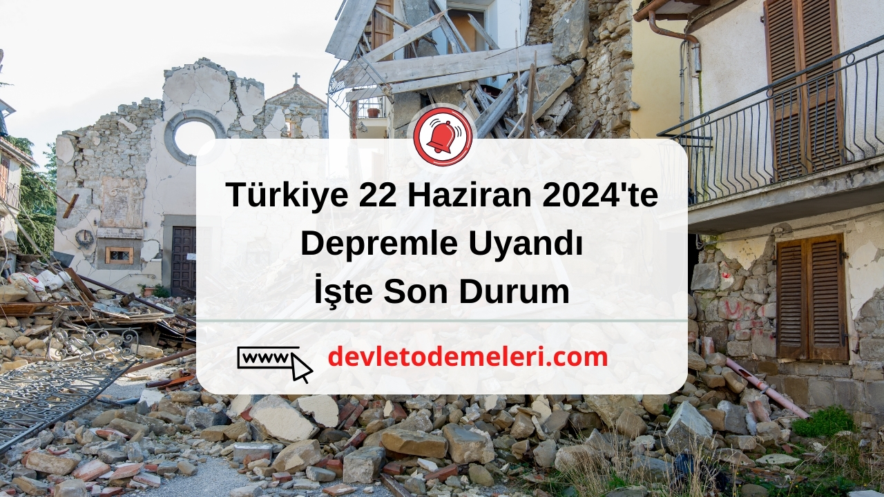 Türkiye 22 Haziran 2024'te Depremle Uyandı. İşte Son Durum