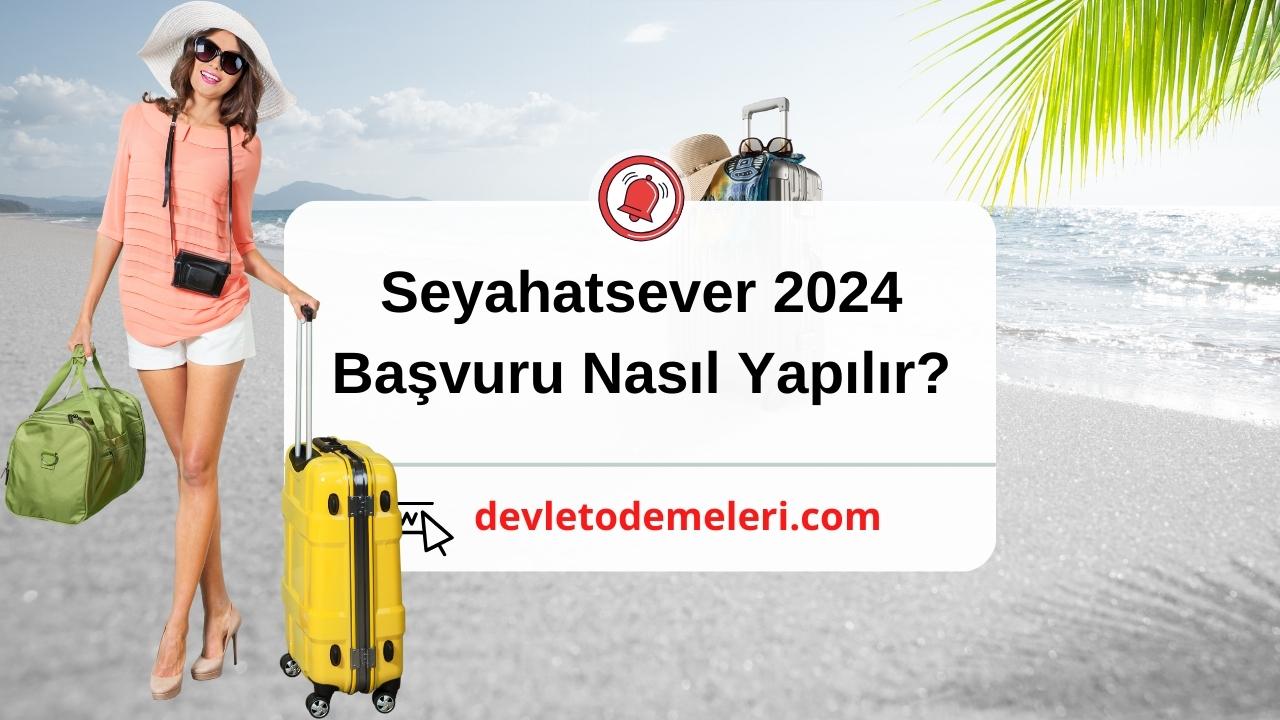 Seyahatsever 2024 Başvuru Nasıl Yapılır? Seyahatsever 2024 Ne Zaman Başlayacak? Seyahatsever 2024 Başvuru Formu