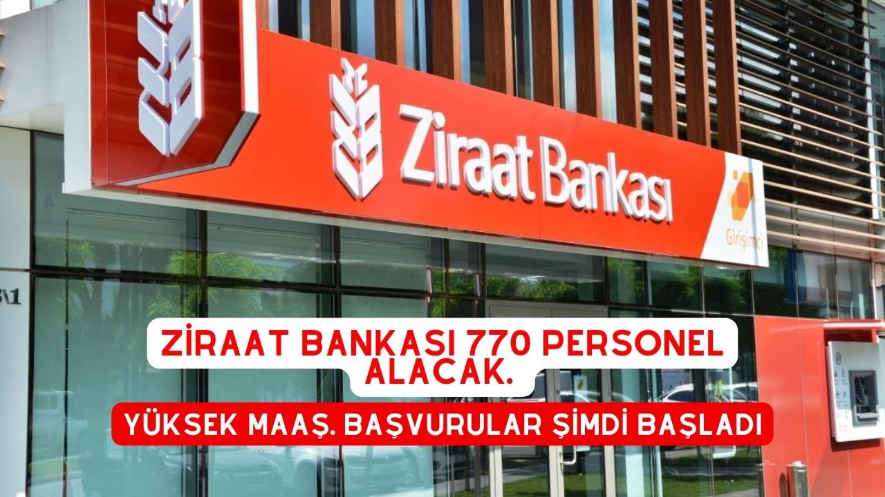 Ziraat Bankası 770 Personel Alacak. Yüksek Maaş. Başvurular Şimdi Başladı