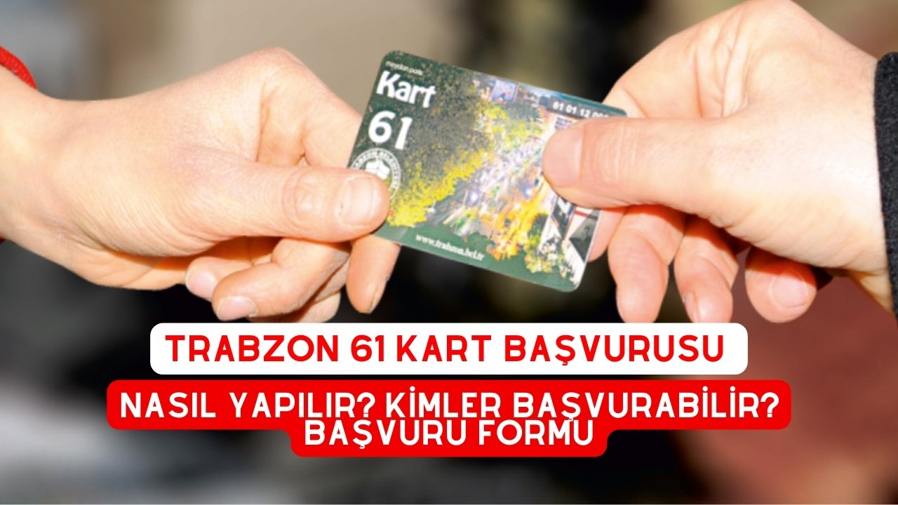 Trabzon 61 Kart Başvurusu nasıl yapılır? Kimler Başvurabilir? Başvuru Formu
