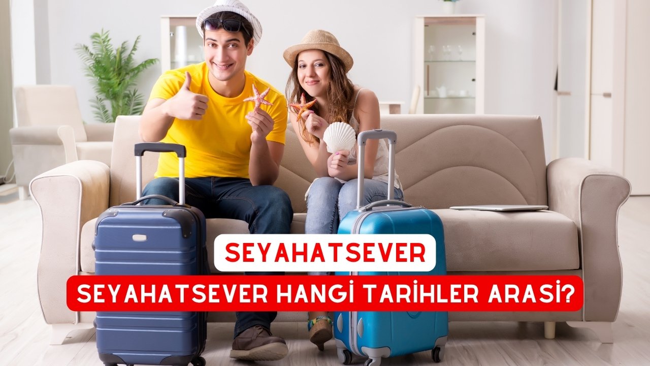 Seyahatsever hangi tarihler arasi?