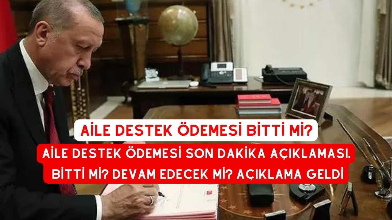 Aile Destek Ödemesi Son Dakika Açıklaması. Bitti mi? Devam Edecek mİ? Açıklama Geldi