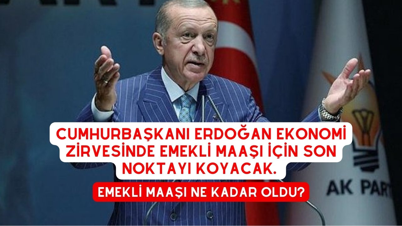 Cumhurbaşkanı Erdoğan Ekonomi Zirvesinde Emekli Maaşı İçin Son Noktayı Koyacak. Emekli maaşı ne kadar oldu?