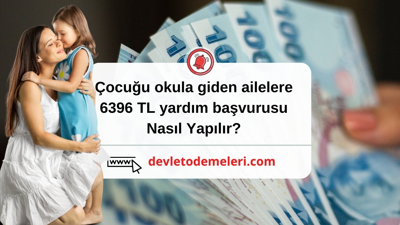 Çocuğu okula giden ailelere 6396 TL yardım başvurusu