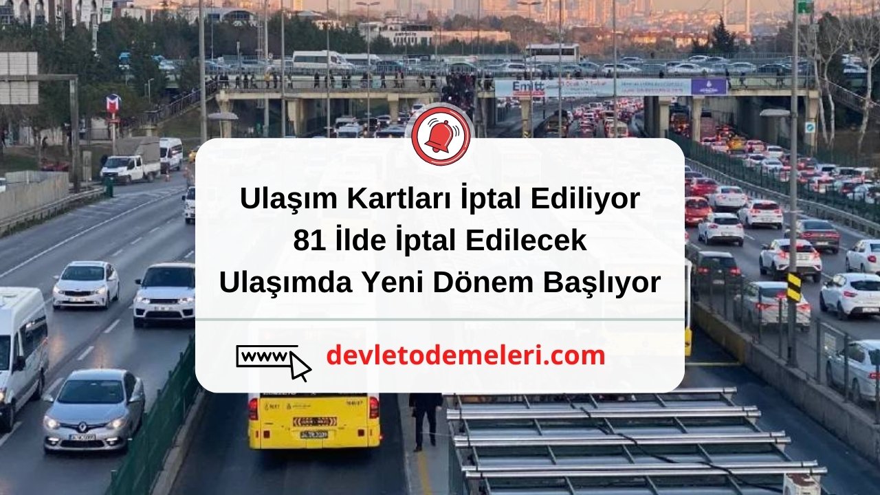 Ulaşım Kartları İptal Ediliyor. 81 İlde İptal Edilecek. Ulaşımda Yeni Dönem Başlıyor