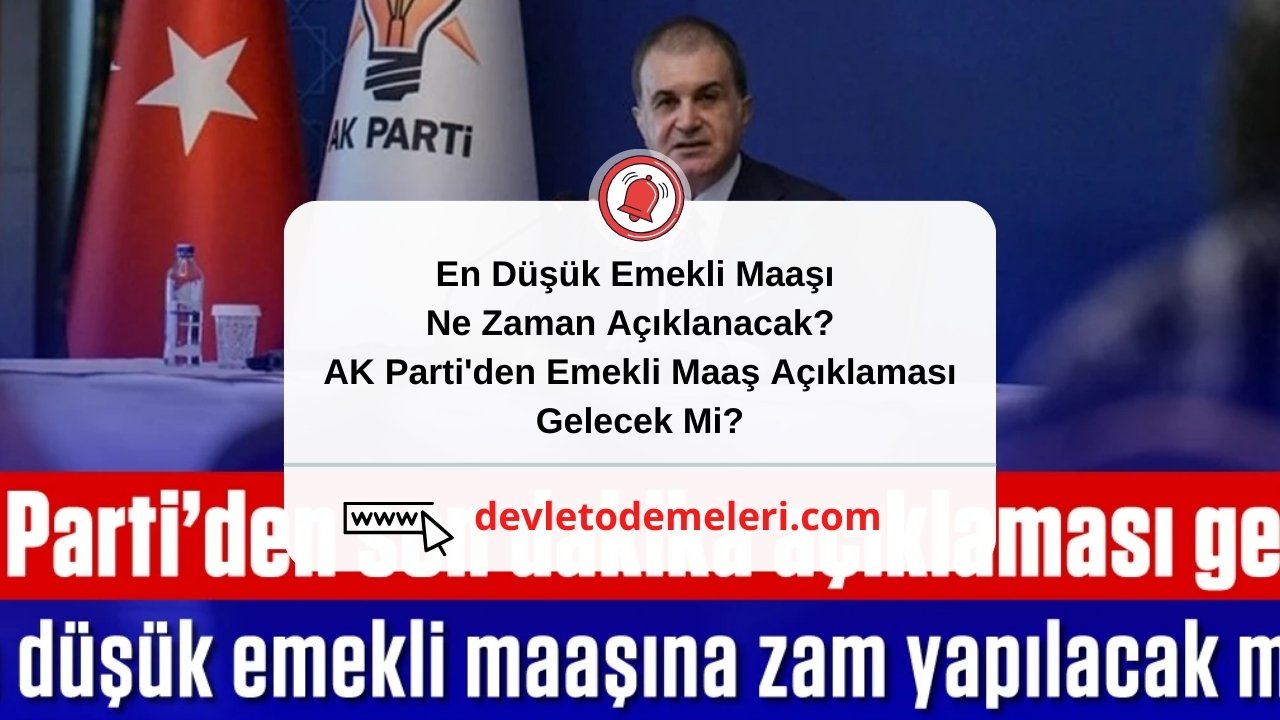 En Düşük Emekli Maaşı Ne Zaman Açıklanacak?  AK Parti'den Emekli Maaş Açıklaması Gelecek Mi?