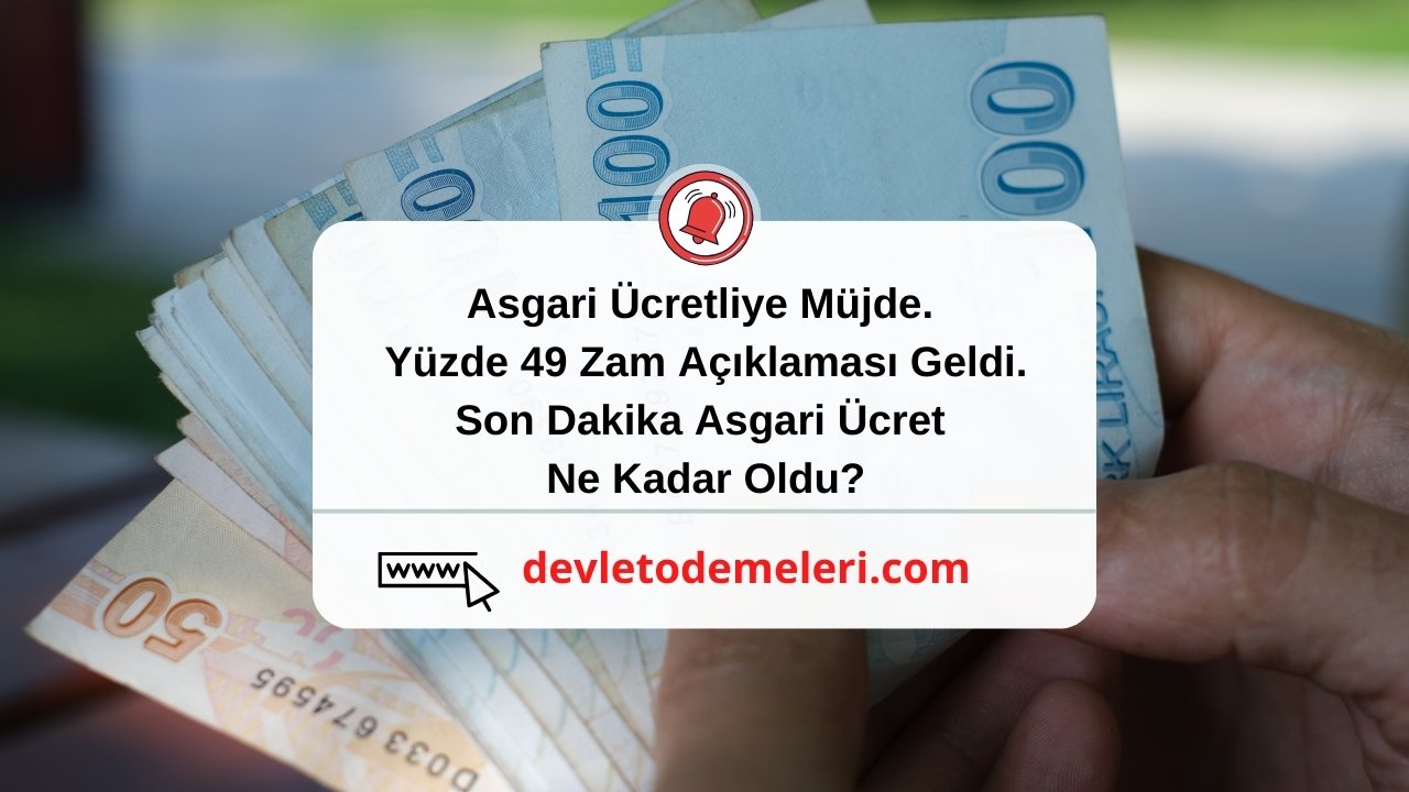 Asgari Ücretliye Müjde. Yüzde 49 Zam Açıklaması Geldi. Son Dakika Asgari Ücret Ne Kadar Oldu?