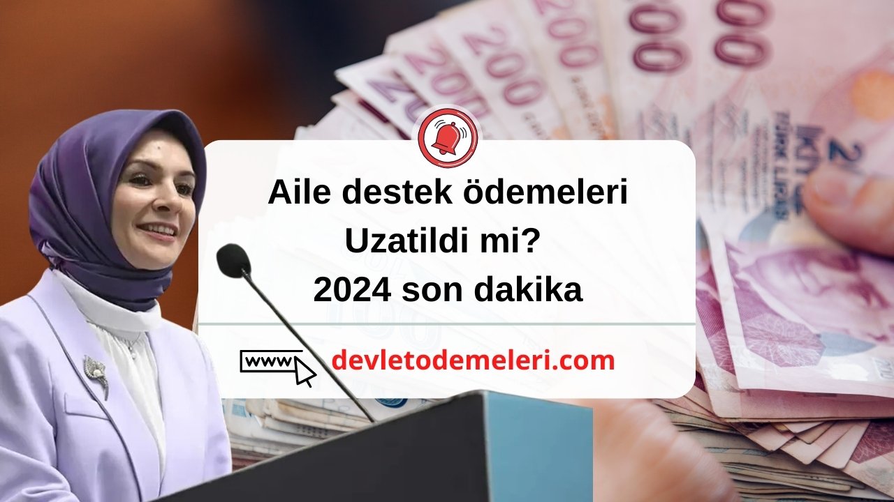 aile destek uzatildimi 2024 son dakika