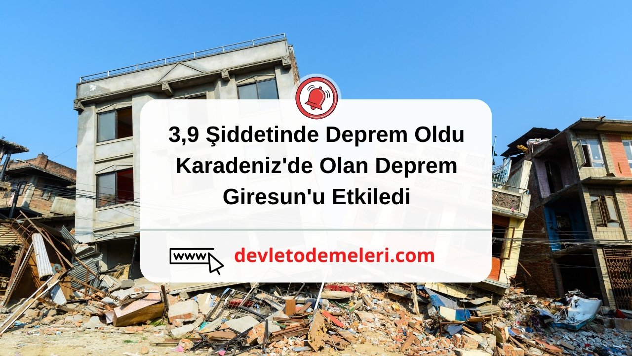 3,9 Şiddetinde Deprem Oldu. Karadeniz'de Olan Deprem Giresun'u Etkiledi