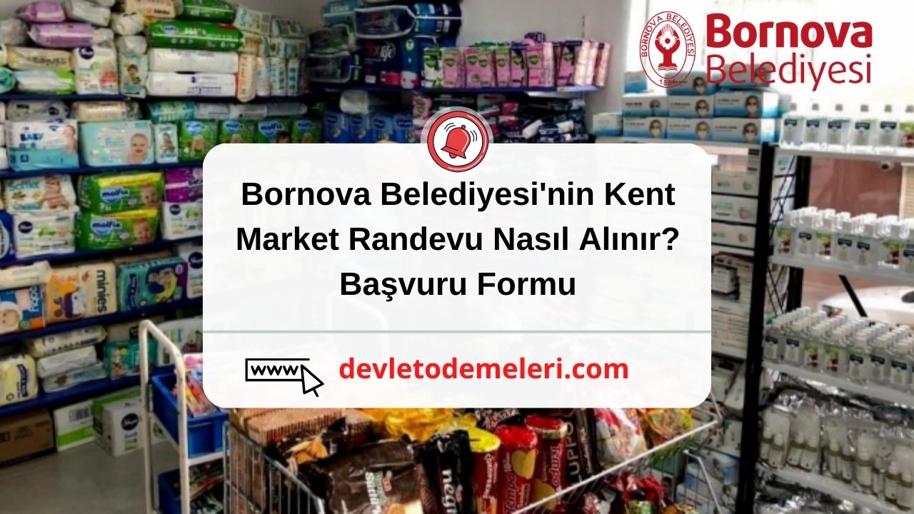 Bornova Belediyesi'nin Kent Market Randevu Nasıl Alınır? Başvuru Formu