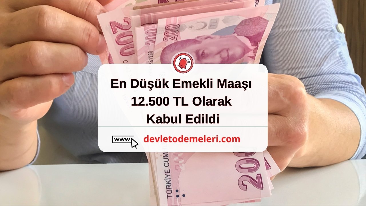 En Düşük Emekli Maaşı 12.500 TL Olarak Kabul Edildi