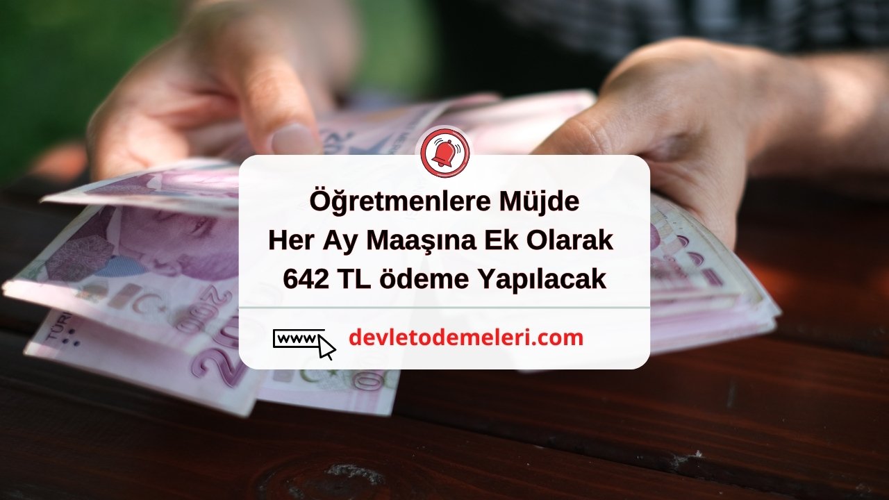 Öğretmenlere Müjde. Her Ay Maaşına Ek Olarak 642 TL ödeme Yapılacak