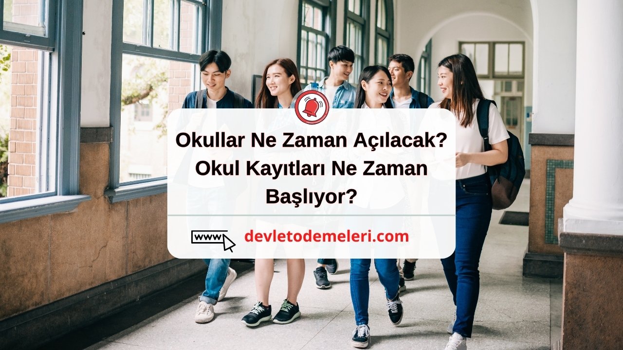 Okullar Ne Zaman Açılacak? Okul Kayıtları Ne Zaman Başlıyor?