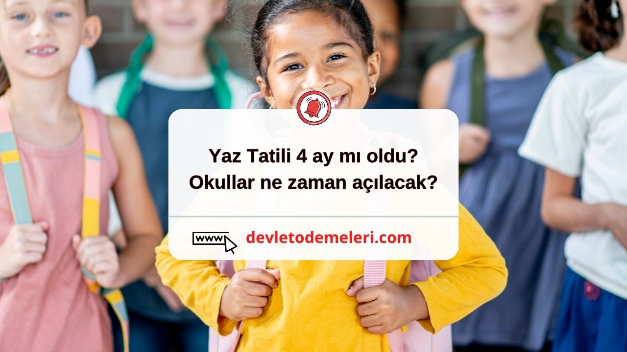 Yaz Tatili 4 ay mı oldu? Okullar ne zaman açılacak?