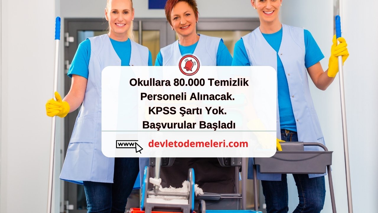 Okullara 80.000 Temizlik Personeli Alınacak. KPSS Şartı Yok. Başvurular Başladı