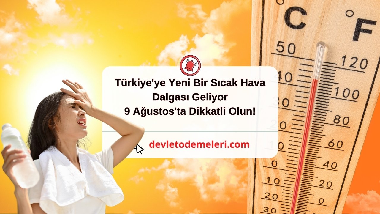 Türkiye'ye Yeni Bir Sıcak Hava Dalgası Geliyor: 9 Ağustos'ta Dikkatli Olun!