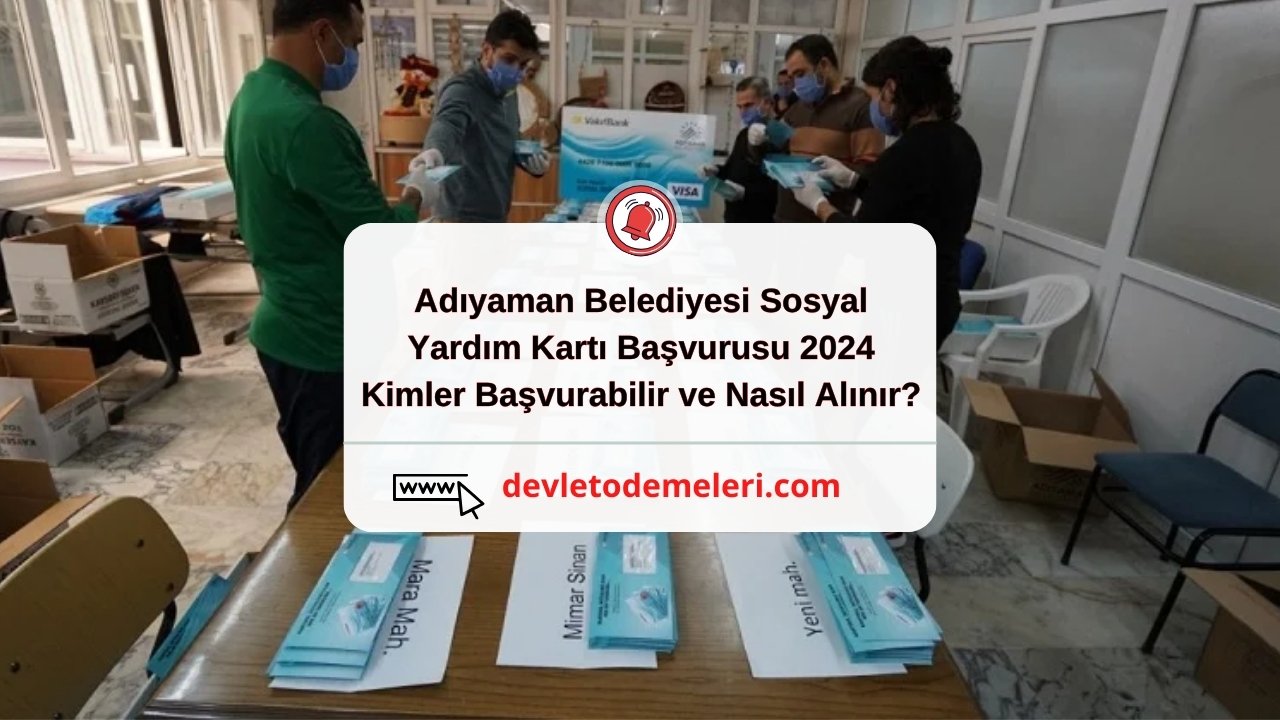 Adıyaman Belediyesi Sosyal Yardım Kartı Başvurusu 2024: Kimler Başvurabilir ve Nasıl Alınır?