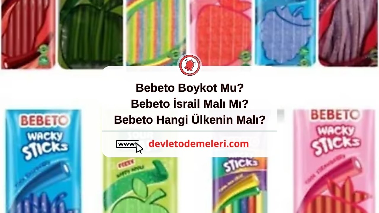 Bebeto Boykot Mu? Bebeto İsrail Malı Mı? Bebeto Hangi Ülkenin Malı?