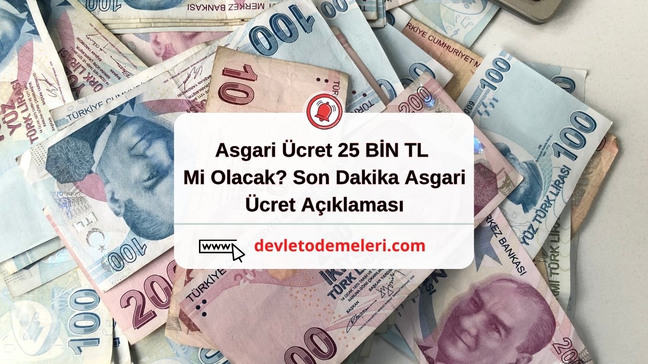 Asgari Ücret 25 BİN TL Mi Olacak? Son Dakika Asgari Ücret Açıklaması