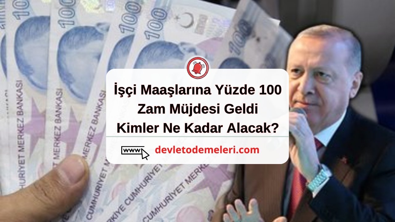 İşçi Maaşlarına Yüzde 100 Zam Müjdesi Geldi. Kimler Ne Kadar Alacak?