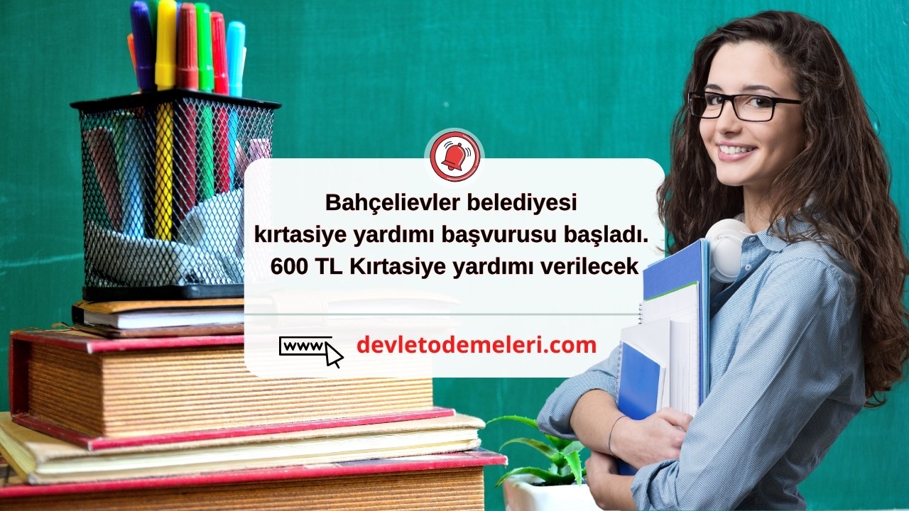 bahçelievler belediyesi kırtasiye yardımı başvurusu başladı. 600 TL Kırtasiye yardımı verilecek