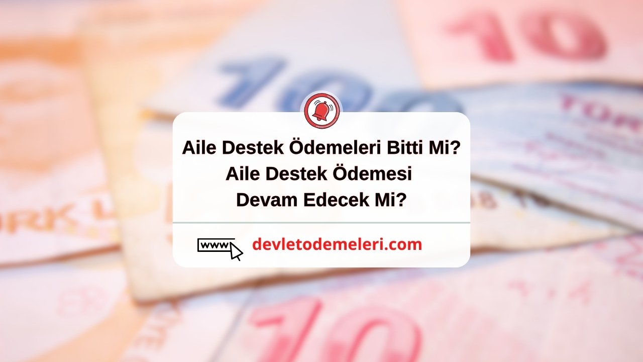 Aile Destek Ödemeleri Bitti Mi? Aile Destek Ödemesi Devam Edecek Mi?