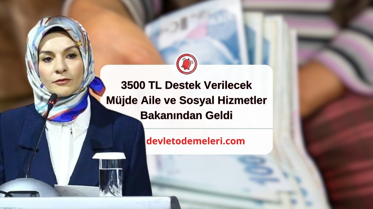 3500 TL Destek Verilecek. Müjde Aile ve Sosyal Hizmetler Bakanından Geldi