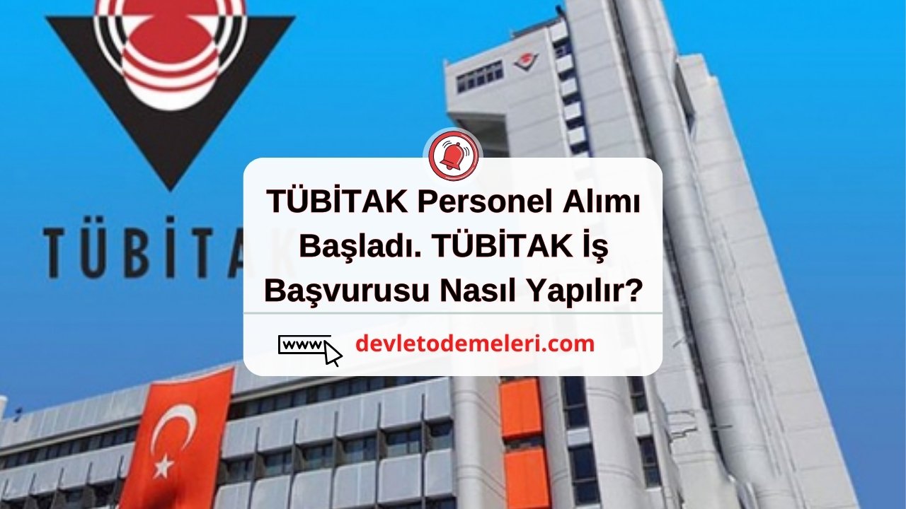 TÜBİTAK Personel Alımı Başladı. TÜBİTAK İş Başvurusu Nasıl Yapılır?