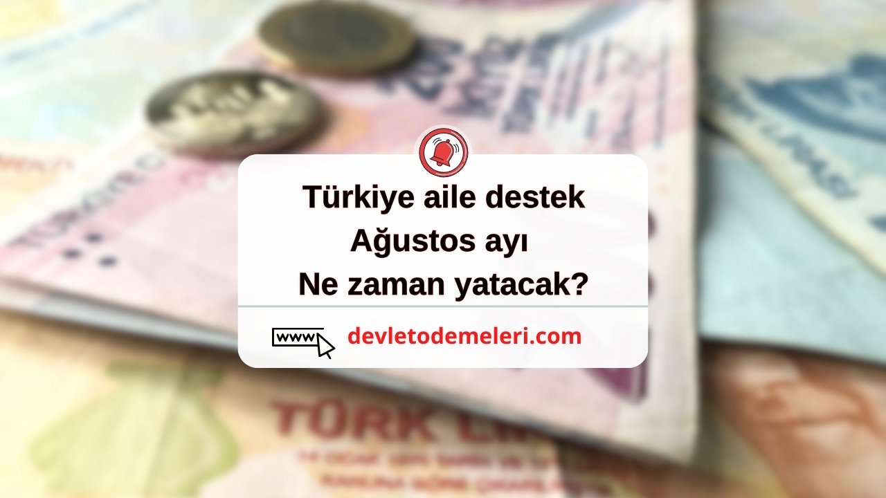 türkiye aile destek ağustos ayı ne zaman yatacak