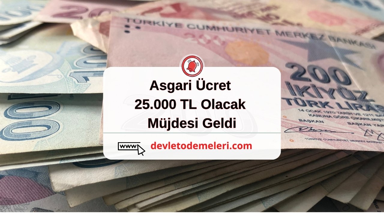 Asgari Ücret 25.000 TL Olacak müjdesi Geldi. Asgari Ücrete Zam Ne Zaman Yapılacak?