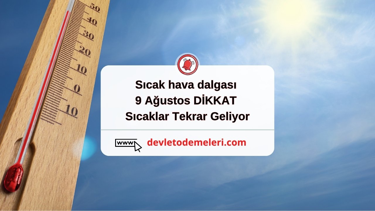 sıcak hava dalgası 9 ağustos. DİKKAT. Sıcaklar Tekrar Geliyor