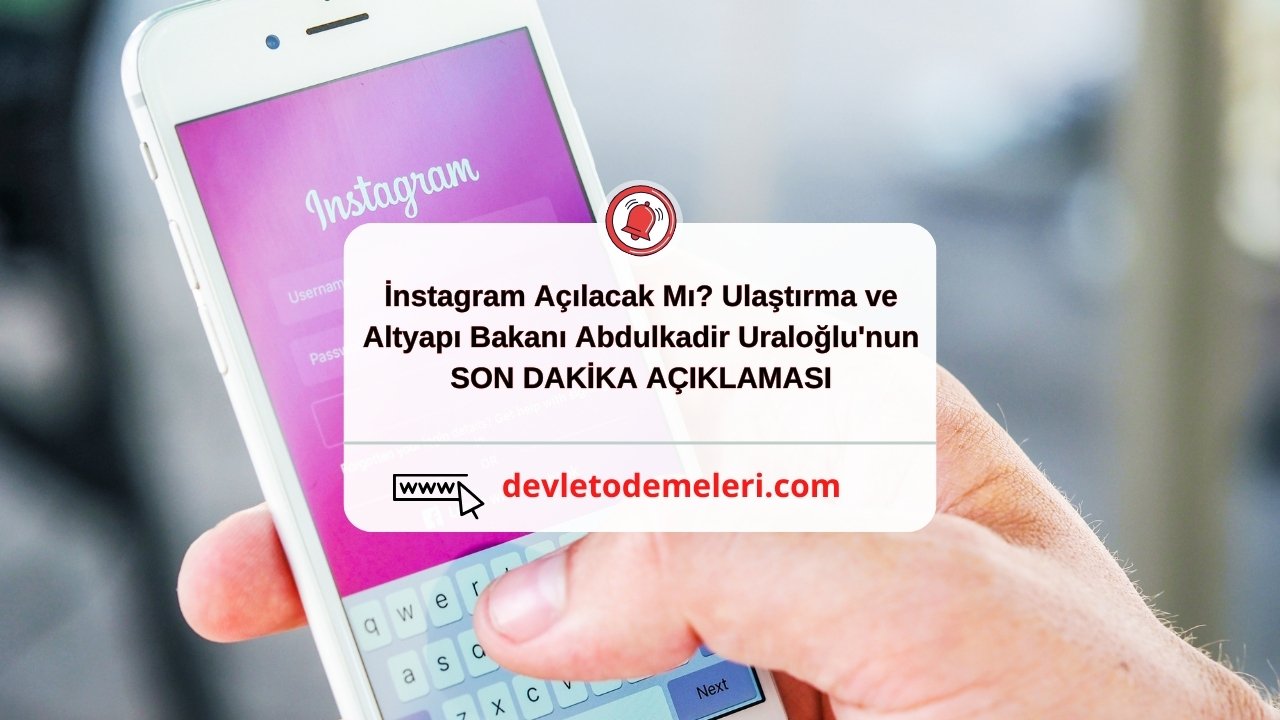 İnstagram Açılacak Mı? Ulaştırma ve Altyapı Bakanı Abdulkadir Uraloğlu'nun SON DAKİKA AÇIKLAMASI