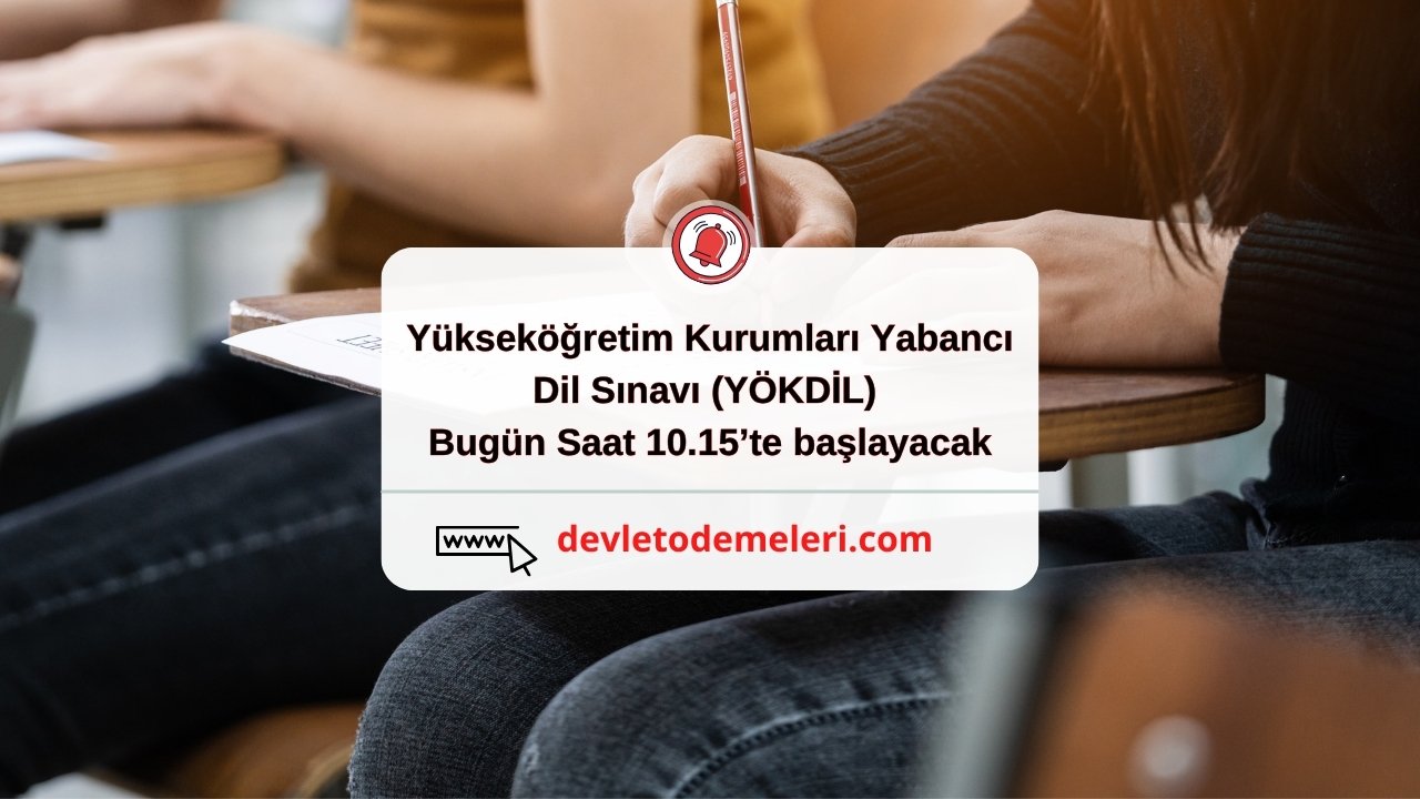 Yükseköğretim Kurumları Yabancı Dil Sınavı (YÖKDİL) Bugün Saat 10.15’te başlayacak