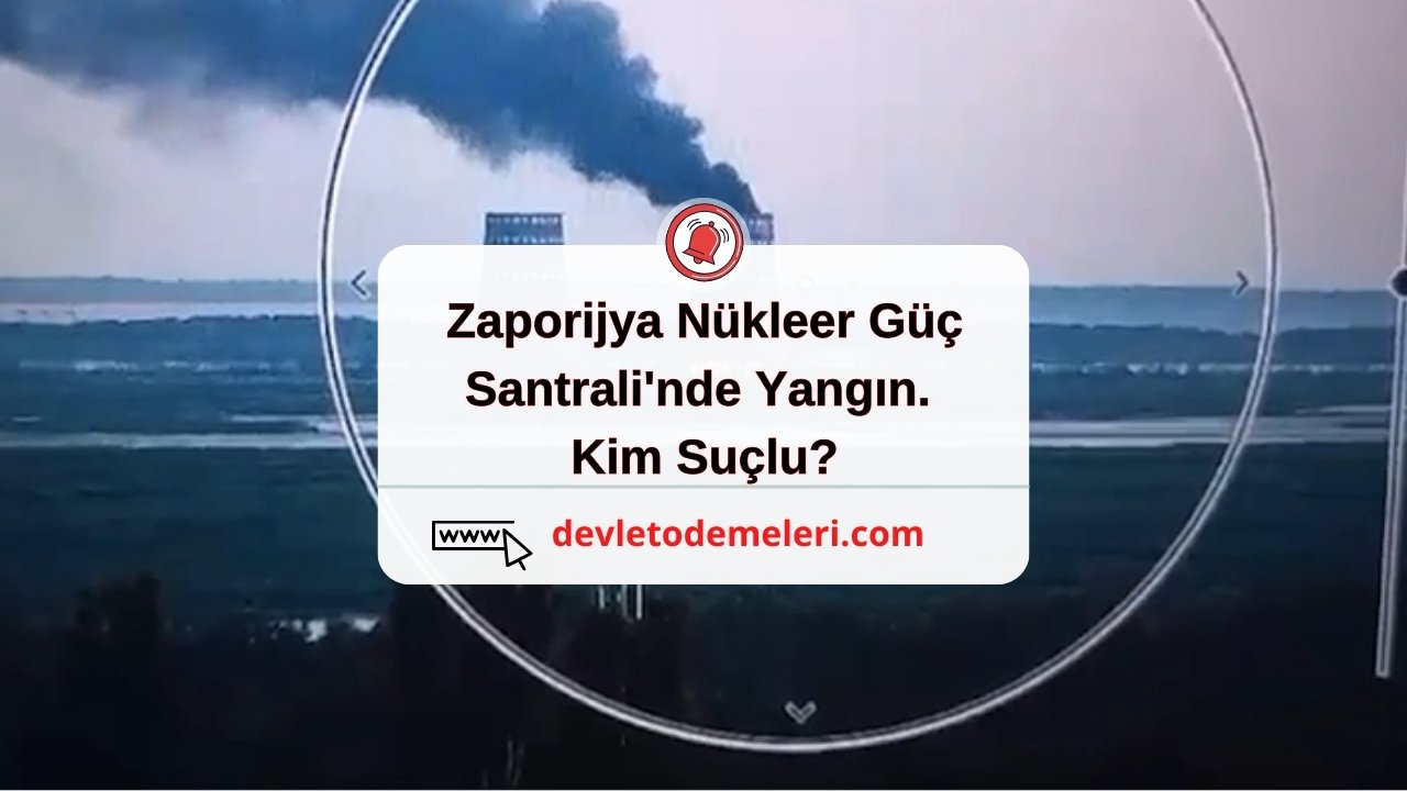 Zaporijya Nükleer Güç Santrali'nde Yangın. Kim Suçlu?