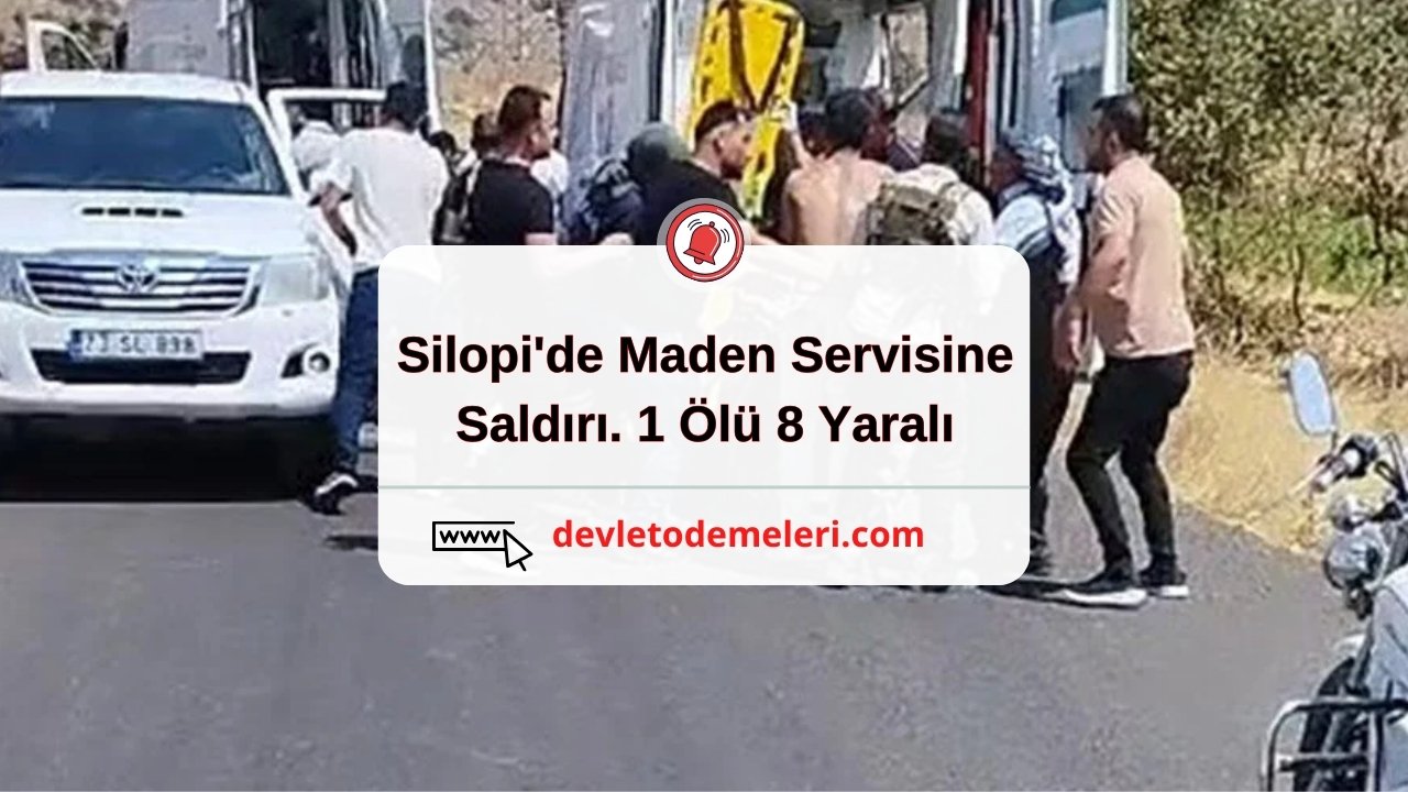 Silopi'de Maden Servisine Saldırı. 1 Ölü 8 Yaralı. Ölü ve Yaralıların İsimleri