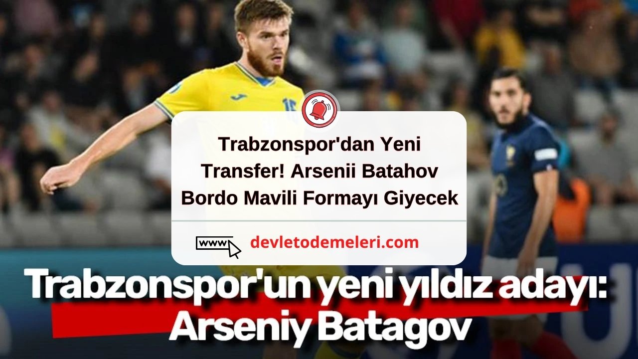 Trabzonspor'dan Yeni Transfer! Arsenii Batahov Bordo Mavili Formayı Giyecek