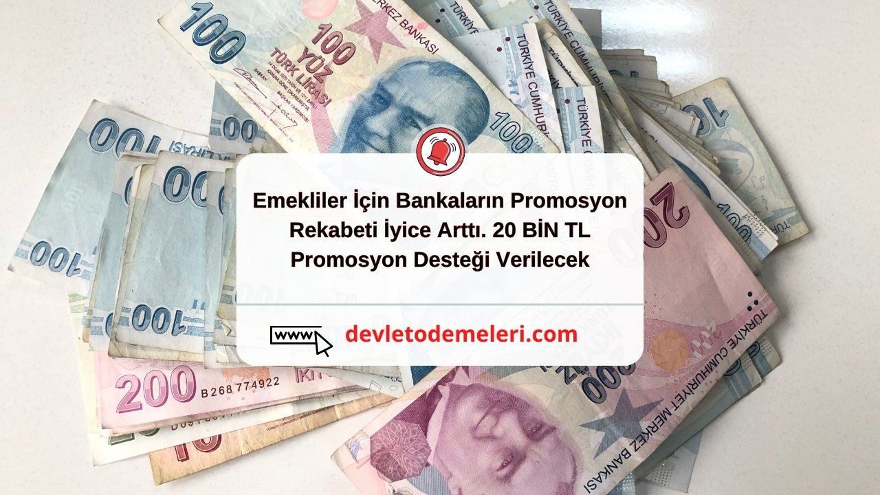 Emekliler İçin Bankaların Promosyon Rekabeti İyice Arttı. 20 BİN TL Promosyon Desteği Verilecek