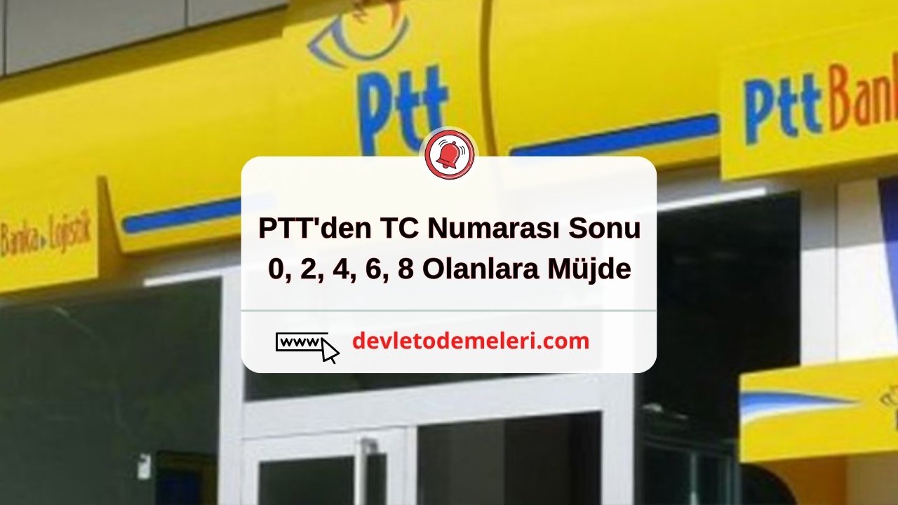 PTT'den TC Numarası Sonu  0, 2, 4, 6, 8 Olanlara Müjde