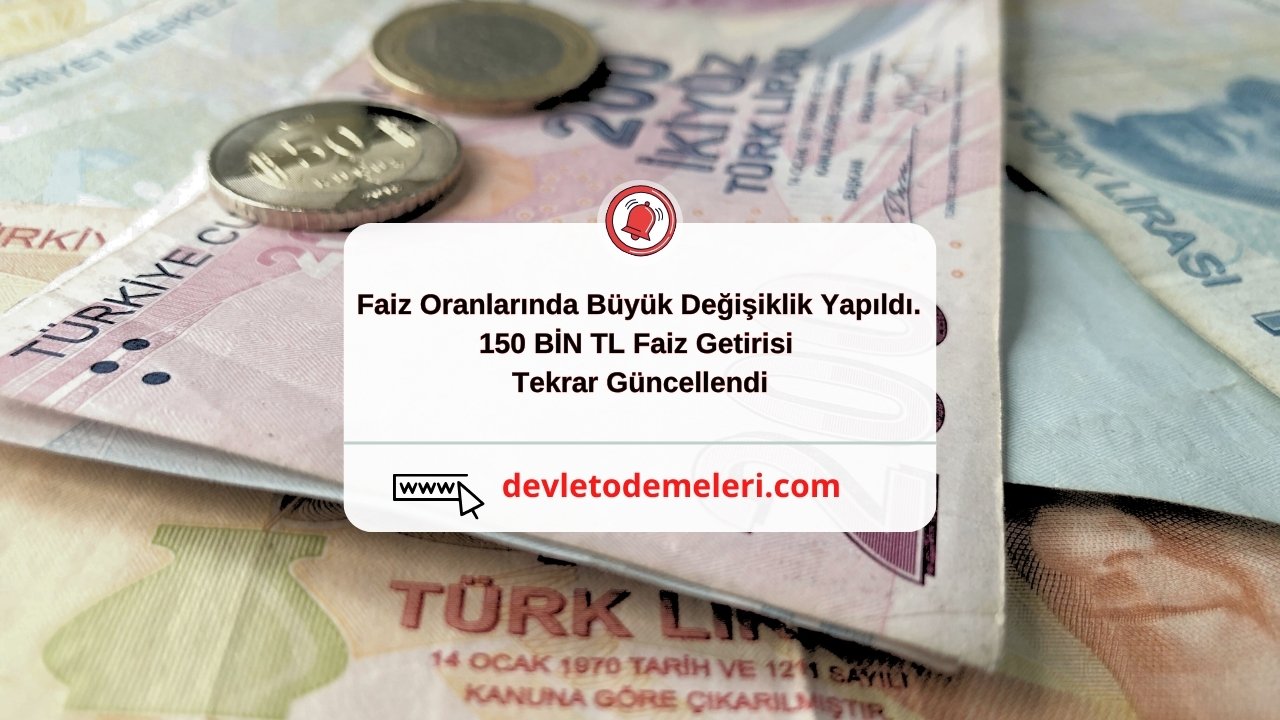 Faiz Oranlarında Büyük Değişiklik Yapıldı. 150 BİN TL Faiz Getirisi Tekrar Güncellendi