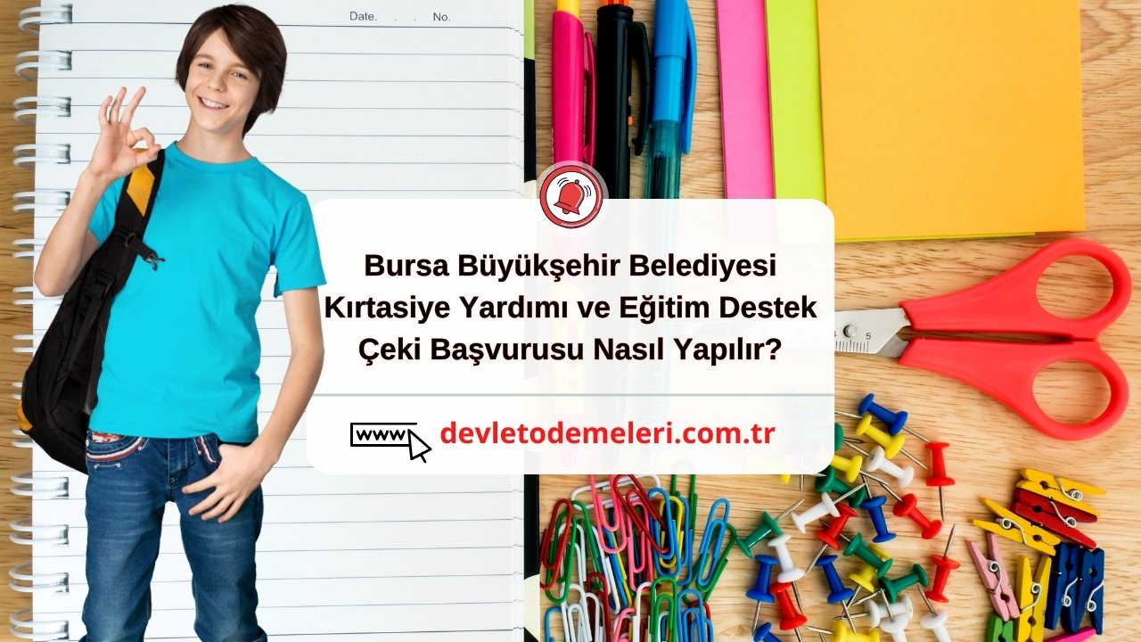 Bursa Büyükşehir Belediyesi Kırtasiye Yardımı ve Eğitim Destek Çeki Başvurusu Nasıl Yapılır?