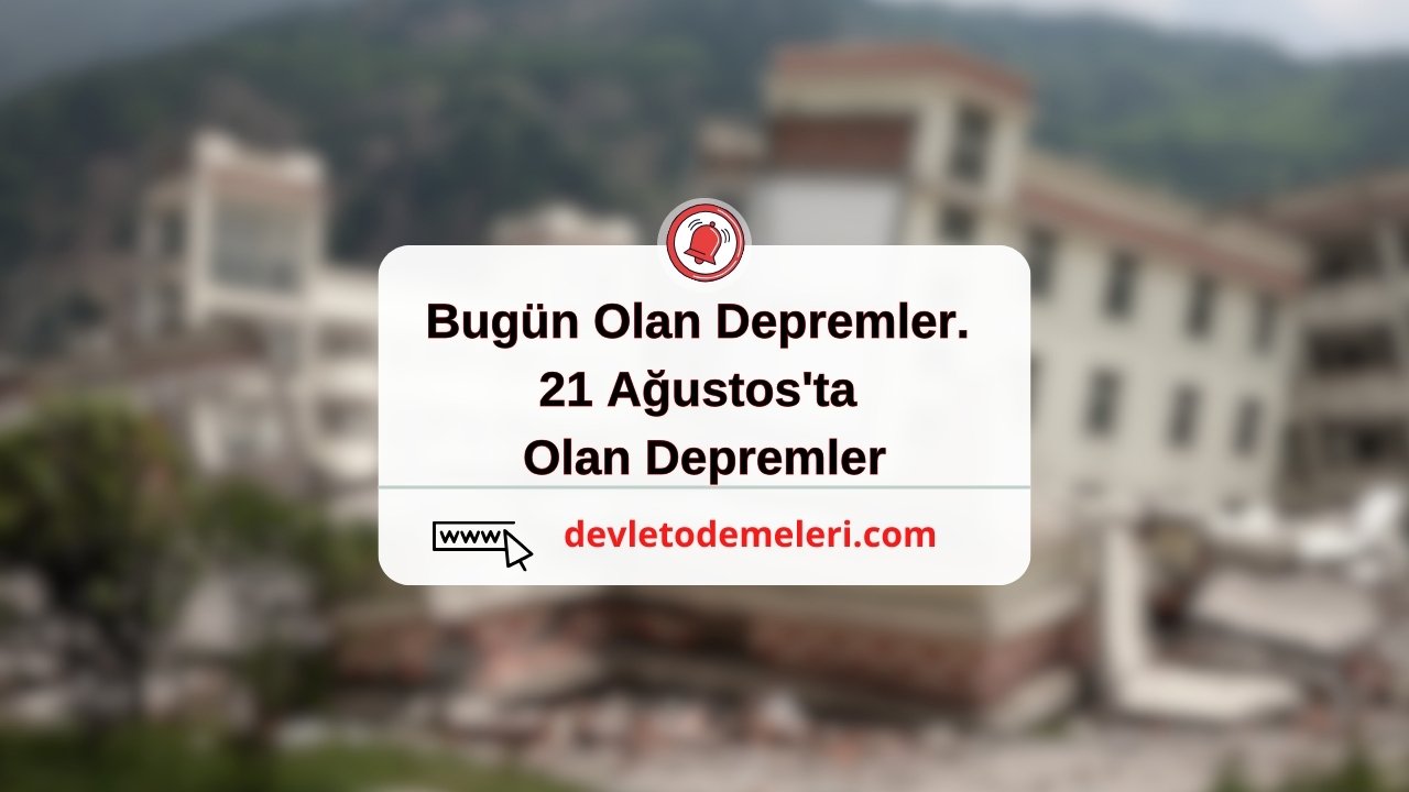 Bugün Olan Depremler. 21 Ağustos'ta Olan Depremler