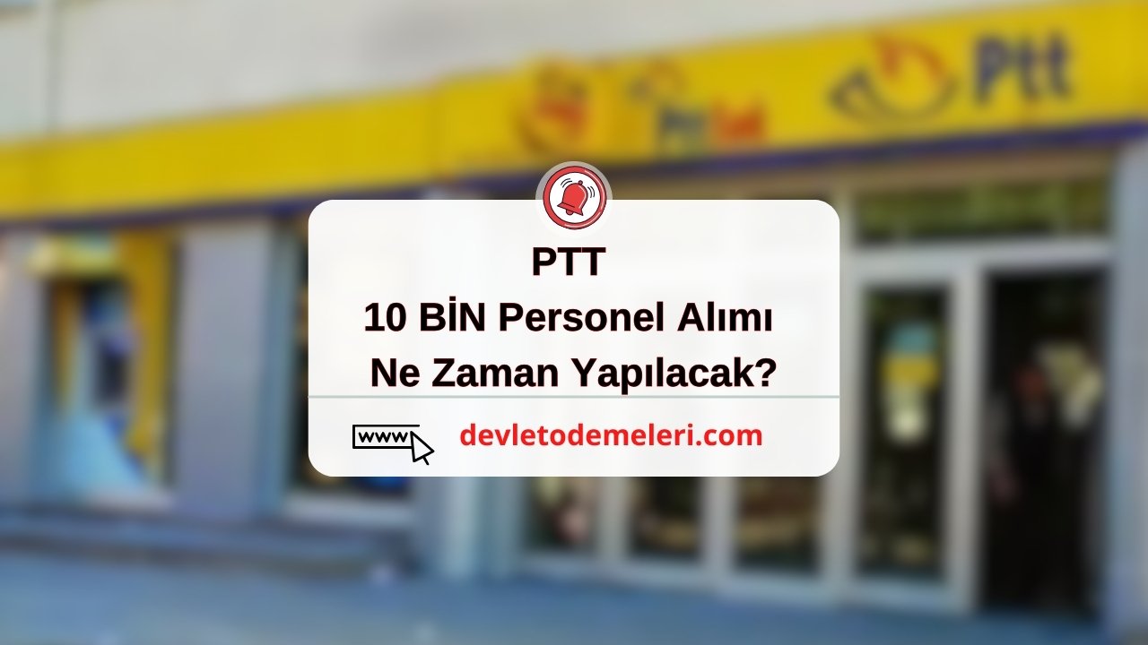 PTT 10 BİN Personel Alımı Ne Zaman Yapılacak? PTT Personel Alımı Yapacak Mı?