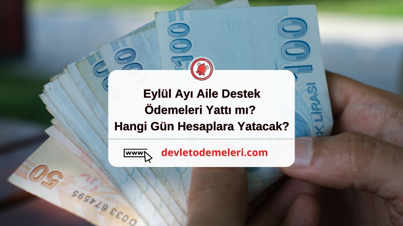 Eylül Ayı Aile Destek Ödemeleri Yattı mı? Hangi Gün Hesaplara Yatacak?