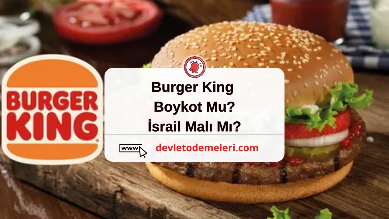 Burger King Boykot Mu? Burger King İsrail Malı Mı?