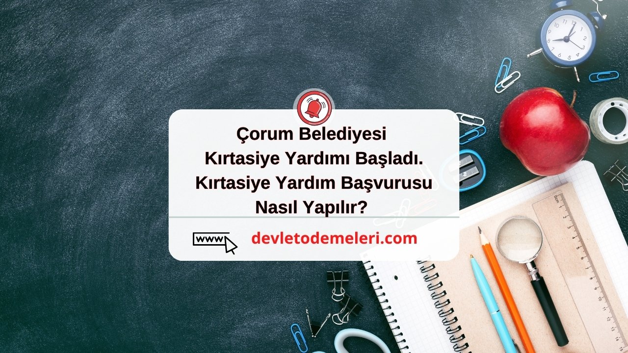 Çorum Belediyesi Kırtasiye Yardımı Başladı. Kırtasiye Yardım Başvurusu Nasıl Yapılır?